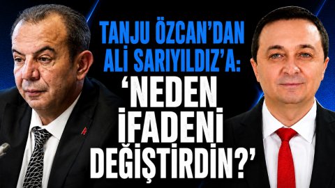 TANJU ÖZCAN'DAN ALİ SARIYILDIZ'A: “NEDEN İFADENİ DEĞİŞTİRDİN?”