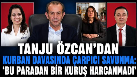 TANJU ÖZCAN'DAN KURBAN DAVASINDA ÇARPICI SAVUNMA: “BU PARADAN BİR KURUŞ HARCANMADI”