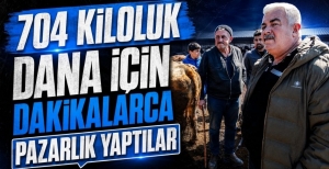 704 KİLOLUK DANA İÇİN DAKİKALARCA PAZARLIK YAPTILAR