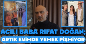ACILI BABA RIFAT DOĞAN; "ARTIK EVİMDE YEMEK PİŞMİYOR"