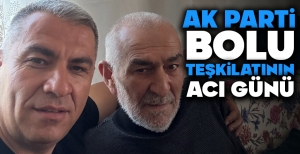 AK PARTİ BOLU TEŞKİLATININ ACI GÜNÜ...