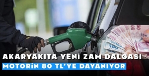 AKARYAKITA YENİ ZAM DALGASI: MOTORİN 80 TL'YE DAYANIYOR