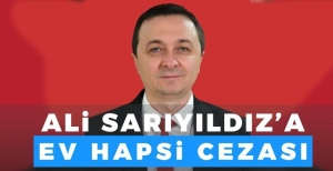 ALİ SARIYILDIZ'A EV HAPSİ CEZASI
