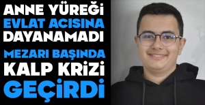 ANNE YÜREĞİ EVLAT ACISINA DAYANAMADI... MEZARI BAŞINDA KALP KRİZİ GEÇİRDİ...