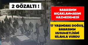 BABASININ BIÇAKLANMASINI HAZMEDEMEDİ... HUSUMETLİSİNİ SİLAHLA VURDU...