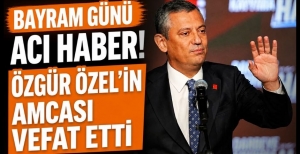 BAYRAM GÜNÜ ACI HABER! ÖZGÜR ÖZEL'İN AMCASI VEFAT ETTİ