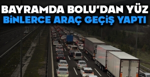 BAYRAMDA BOLU'DAN YÜZ BİNLERCE ARAÇ GEÇİŞ YAPTI...