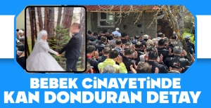 BEBEK CİNAYETİNDE KAN DONDURAN DETAY ORTAYA ÇIKTI