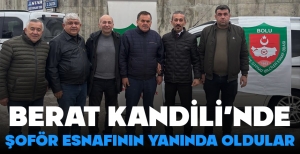 BERAT KANDİLİ'NDE ŞOFÖR ESNAFININ YANINDA OLDULAR....