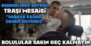 BERBERLERDE BAYRAM TRAŞI MESAİSİ...BOLULULAR SAKIN GEÇ KALMAYIN...