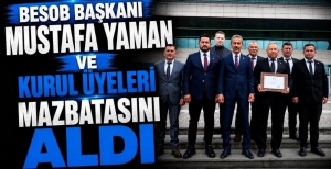 BESOB BAŞKANI MUSTAFA YAMAN VE KURUL ÜYELERİ MAZBATASINI ALDI