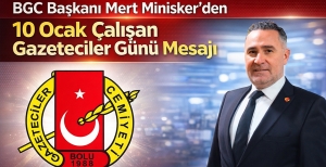 BGC BAŞKANI MERT MİNİSKER'DEN 10 OCAK ÇALIŞAN GAZETECİLER GÜNÜ MESAJI