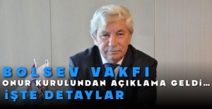 BOLSEV VAKFI ONUR KURULU'NDAN AÇIKLAMA GELDİ… İŞTE DETAYLAR