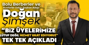 BOLU BERBERLER VE KUAFÖRLER ODASI BAŞKAN ADAYI DOĞAN ŞİMŞEK'TEN İDDİALI ÇIKIŞ