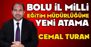BOLU İL MİLLİ EĞİTİM MÜDÜRLÜĞÜ GÖREVİNE CEMAL TURAN ATANDI