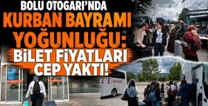 BOLU OTOGARI'NDA KURBAN BAYRAMI YOĞUNLUĞU: BİLET FİYATLARI CEP YAKTI