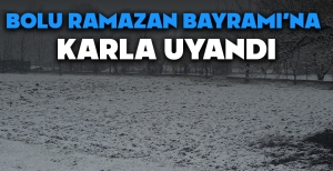 BOLU RAMAZAN BAYRAMI'NA KARLA UYANDI...