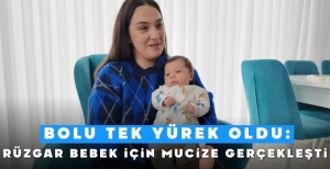 BOLU TEK YÜREK OLDU...RÜZGAR BEBEK İÇİN MUCİZE GERÇEKLEŞTİ