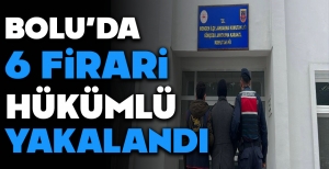 BOLU'DA 6 FİRARİ HÜKÜMLÜ YAKALANDI...