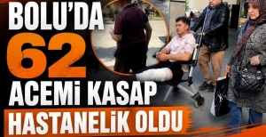 BOLU'DA 62 ACEMİ KASAP HASTANELİK OLDU