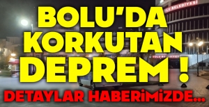BOLU'DA AKŞAM SAATLERİNDE KORKUTAN DEPREM...