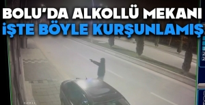 BOLU'DA ALKOLLÜ MEKANI İŞTE BÖYLE KURŞUNLAMIŞ...