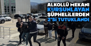 BOLU'DA ALKOLLÜ MEKANI KURŞUNLAYAN ŞÜPHELİLERDEN 2'Sİ TUTUKLANDI....