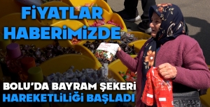 BOLU'DA BAYRAM ŞEKERİ HAREKETLİLİĞİ... İŞTE ŞEKER FİYATLARI...