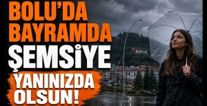 BOLU'DA BAYRAMDA ŞEMSİYE YANINIZDA OLSUN!