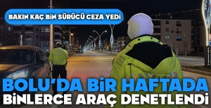 BOLU'DA BİR HAFTADA BİNLERCE ARAÇ DENETLENDİ... BAKIN KAÇ BİN SÜRÜCÜ CEZA YEDİ...