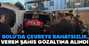 BOLU'DA ÇEVREYE RAHATSIZLIK VEREN ŞAHIS GÖZALTINA ALINDI....