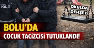 BOLU'DA ÇOCUK TACİZCİSİ TUTUKLANDI