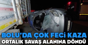 BOLU'DA ÇOK FECİ KAZA... ORTALIK SAVAŞ ALANINA DÖNDÜ...