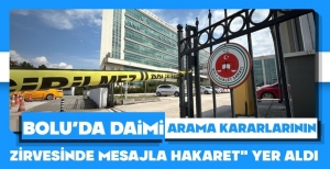 BOLU'DA DAİMİ ARAMA KARARLARININ ZİRVESİNDE "MESAJLA HAKARET" YER ALDI