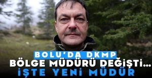 BOLU'DA DKMP BÖLGE MÜDÜRÜ DEĞİŞTİ… İŞTE YENİ MÜDÜR