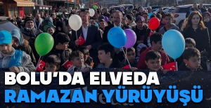 BOLU'DA ELVEDA RAMAZAN YÜRÜYÜŞÜ