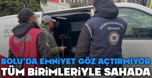 BOLU'DA EMNİYET GÖZ AÇTIRMIYOR... TÜM BİRİMLERİYLE SAHADA...