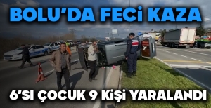 BOLU'DA FECİ KAZA... 6'SI ÇOCUK 9 KİŞİ YARALANDI...