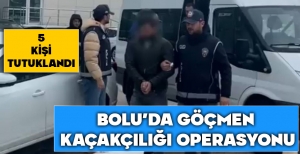 BOLU'DA GÖÇMEN KAÇAKÇILIĞI OPERASYONU