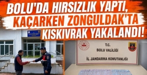 BOLU'DA HIRSIZLIK YAPTI,KAÇARKEN ZONGULDAK'TA KISKIVRAK YAKALANDI
