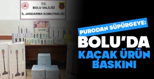 BOLU'DA KAÇAK ÜRÜN BASKINI