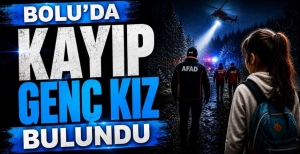 BOLU'DA KAYIP GENÇ KIZ BULUNDU