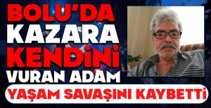 BOLU'DA KAZARA KENDİNİ VURAN ADAM YAŞAM SAVAŞINI KAYBETTİ...