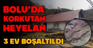 BOLU'DA KORKUTAN HEYELAN... 3 EV BOŞALTILDI...