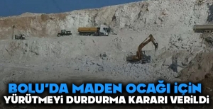 BOLU'DA MADEN OCAĞI İÇİN YÜRÜTMEYİ DURDURMA KARARI VERİLDİ....