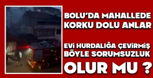 BOLU'DA MAHALLEDE KORKU DOLU ANLAR... EVİ HURDALIĞA ÇEVİRMİŞ... BÖYLE SORUMSUZLUK OLUR MU?
