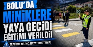 BOLU'DA MİNİKLERE YAYA GEÇİDİ EĞİTİMİ VERİLDİ