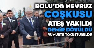 BOLU'DA NEVRUZ COŞKUSU... DEMİR DÖVÜLDÜ... ATEŞ YAKILDI...YUMURTA TOKUŞTURULDU...
