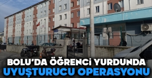BOLU'DA ÖĞRENCİ YURDUNDA UYUŞTURUCU OPERASYONU...