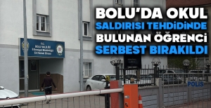 BOLU'DA OKUL SALDIRISI TEHDİDİNDE BULUNAN ÖĞRENCİ SERBEST BIRAKILDI....